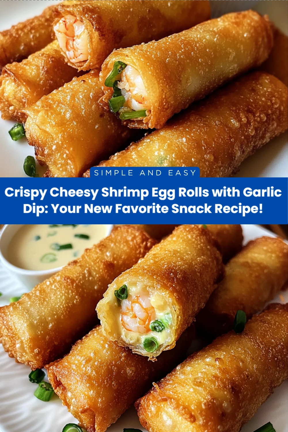 Crispy Cheesy Shrimp Egg Rolls with Garlic Dip: Your New Favorite Snack Recipe!